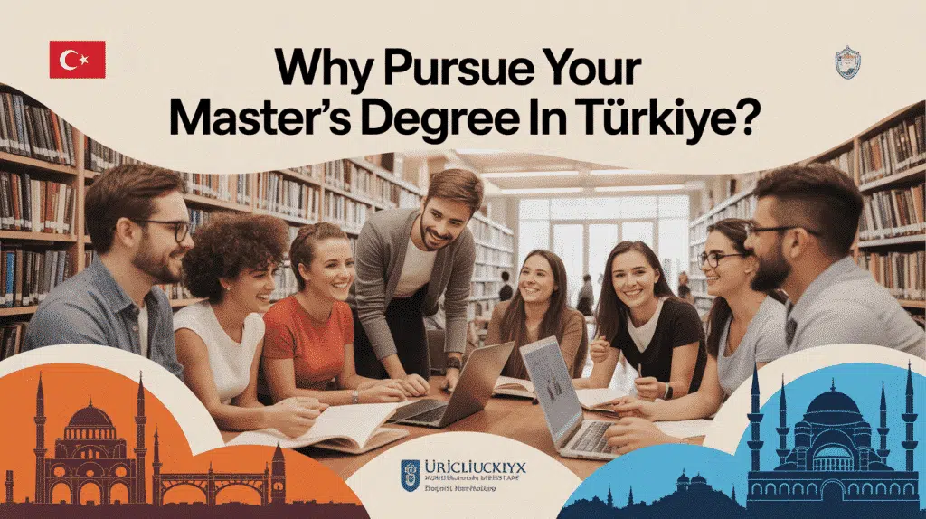 Why Pursue Your Master's Degree in Turkey?